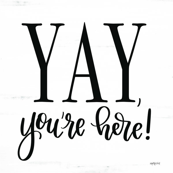 Trinx Yay, You're Here! - Wrapped Canvas Print | Wayfair